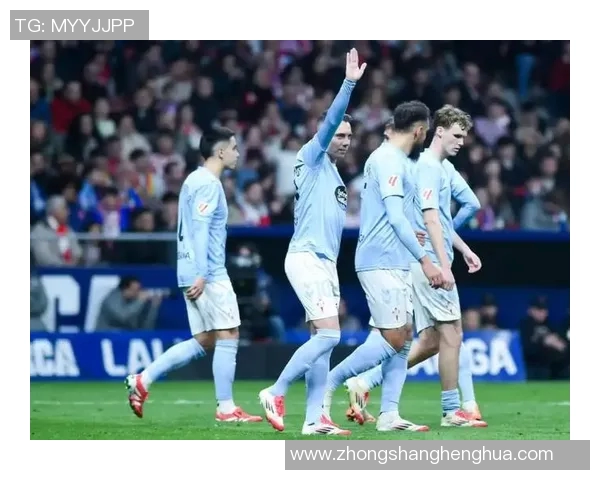 赫塔菲与塞尔塔精彩对决回放分析及比赛亮点总结